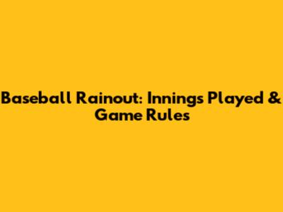 Baseball Rainout: Innings Played & Game Rules