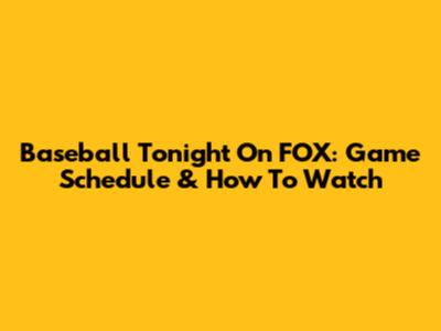 Baseball Tonight On FOX: Game Schedule & How To Watch