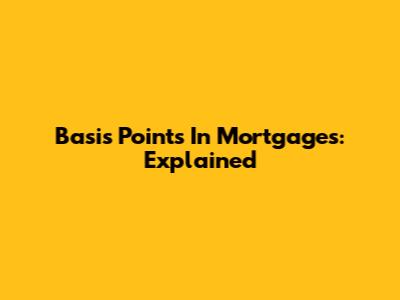 Basis Points In Mortgages: Explained