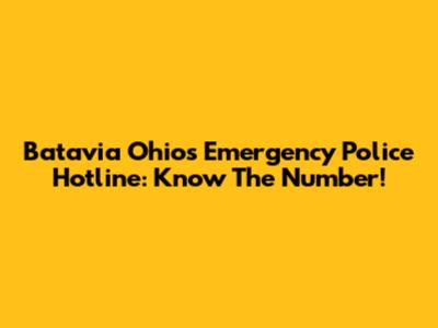 Batavia Ohio's Emergency Police Hotline: Know The Number!