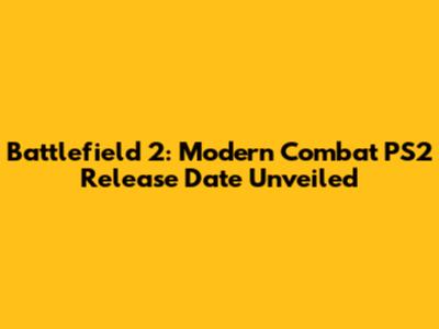 Battlefield 2: Modern Combat PS2 Release Date Unveiled
