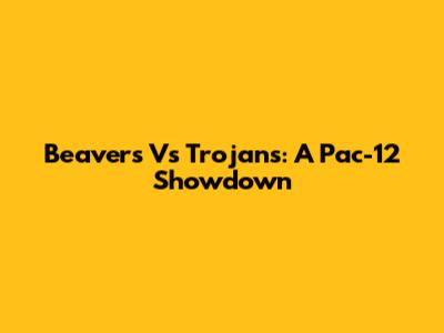 Beavers Vs Trojans: A Pac-12 Showdown