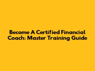 Become A Certified Financial Coach: Master Training Guide
