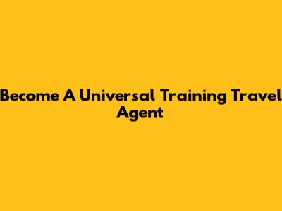 Become A Universal Training Travel Agent