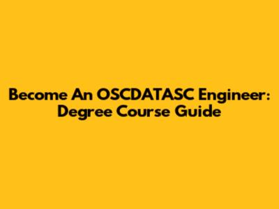 Become An OSCDATASC Engineer: Degree Course Guide