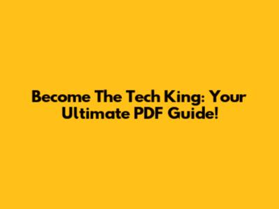 Become The Tech King: Your Ultimate PDF Guide!