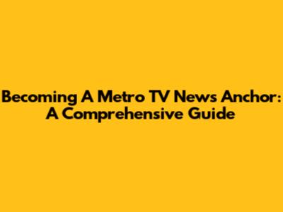 Becoming A Metro TV News Anchor: A Comprehensive Guide