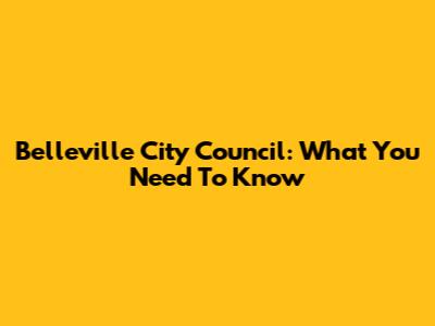 Belleville City Council: What You Need To Know