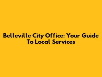 Belleville City Office: Your Guide To Local Services
