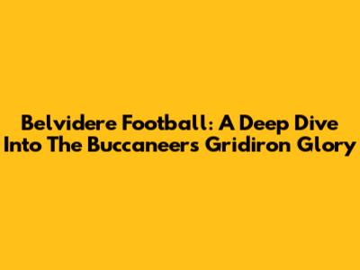 Belvidere Football: A Deep Dive Into The Buccaneers' Gridiron Glory
