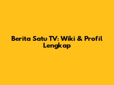 Berita Satu TV: Wiki & Profil Lengkap