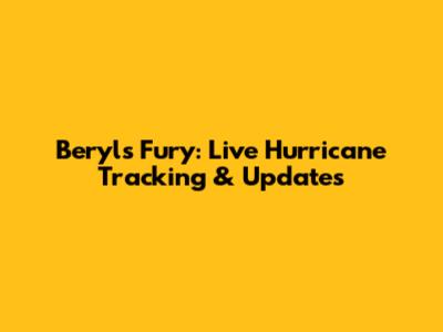 Beryl's Fury: Live Hurricane Tracking & Updates