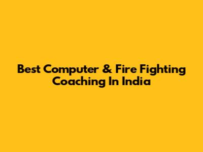 Best Computer & Fire Fighting Coaching In India