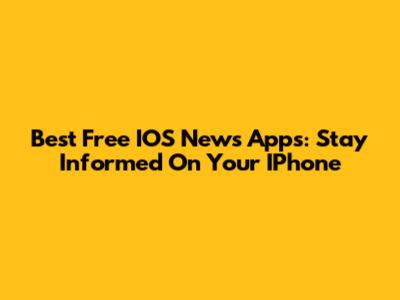 Best Free IOS News Apps: Stay Informed On Your IPhone