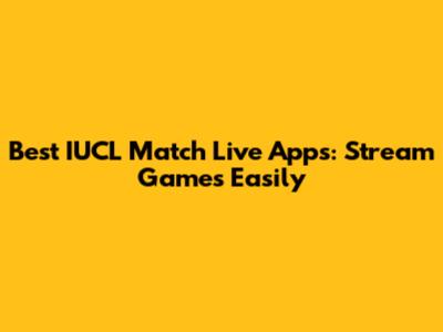 Best IUCL Match Live Apps: Stream Games Easily