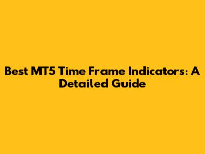 Best MT5 Time Frame Indicators: A Detailed Guide