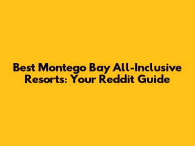 Best Montego Bay All-Inclusive Resorts: Your Reddit Guide
