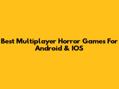Best Multiplayer Horror Games For Android & IOS