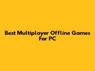Best Multiplayer Offline Games For PC