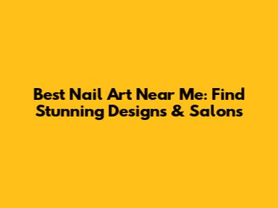 Best Nail Art Near Me: Find Stunning Designs & Salons