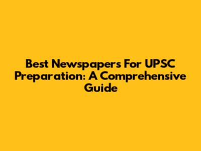 Best Newspapers For UPSC Preparation: A Comprehensive Guide