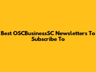 Best OSCBusinessSC Newsletters To Subscribe To