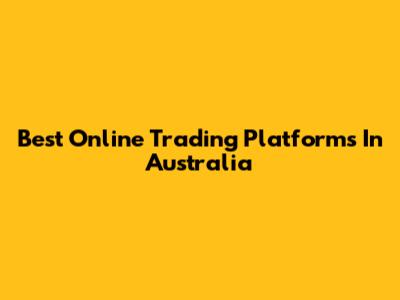 Best Online Trading Platforms In Australia