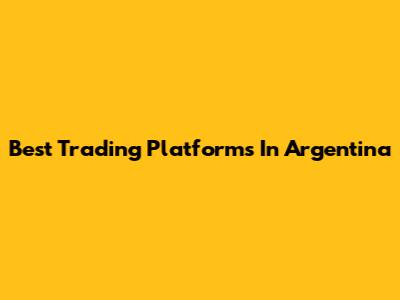Best Trading Platforms In Argentina