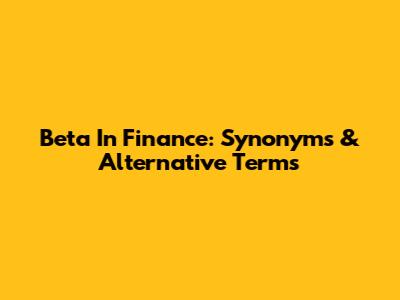 Beta In Finance: Synonyms & Alternative Terms