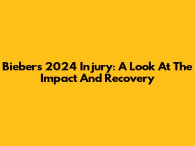 Bieber's 2024 Injury: A Look At The Impact And Recovery