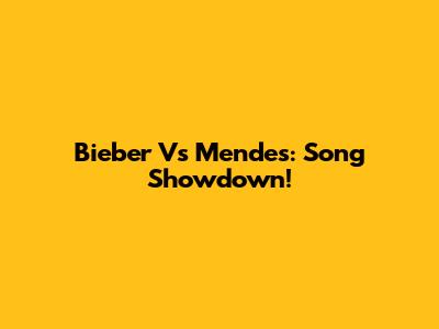 Bieber Vs Mendes: Song Showdown!