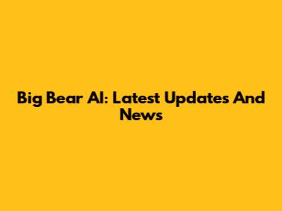 Big Bear AI: Latest Updates And News