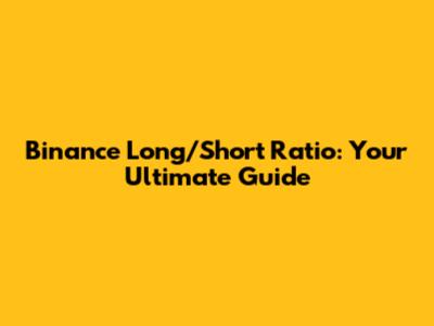Binance Long/Short Ratio: Your Ultimate Guide