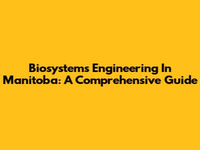 Biosystems Engineering In Manitoba: A Comprehensive Guide