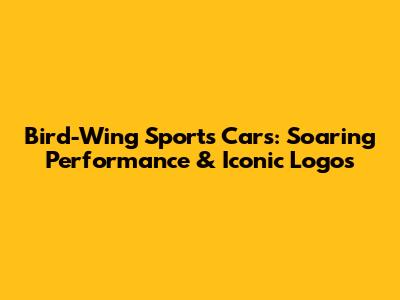 Bird-Wing Sports Cars: Soaring Performance & Iconic Logos