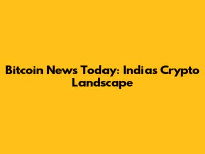 Bitcoin News Today: India's Crypto Landscape