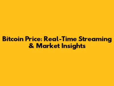 Bitcoin Price: Real-Time Streaming & Market Insights