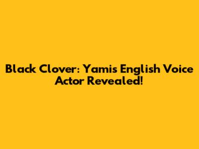 Black Clover: Yami's English Voice Actor Revealed!