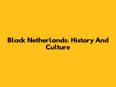 Black Netherlands: History And Culture