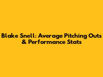 Blake Snell: Average Pitching Outs & Performance Stats