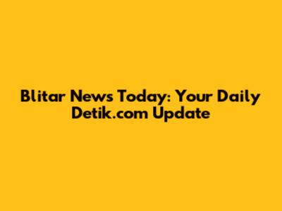 Blitar News Today: Your Daily Detik.com Update