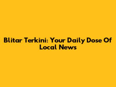 Blitar Terkini: Your Daily Dose Of Local News