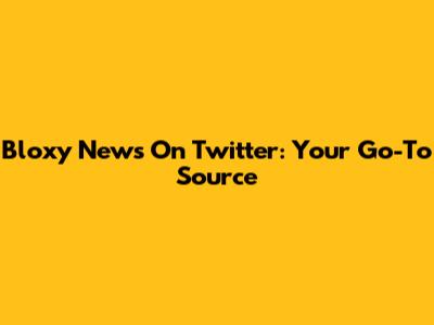 Bloxy News On Twitter: Your Go-To Source