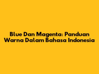 Blue Dan Magenta: Panduan Warna Dalam Bahasa Indonesia