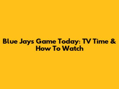 Blue Jays Game Today: TV Time & How To Watch