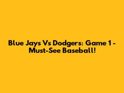 Blue Jays Vs Dodgers: Game 1 - Must-See Baseball!