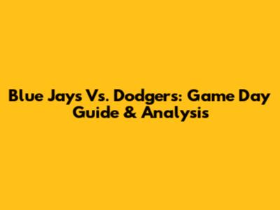 Blue Jays Vs. Dodgers: Game Day Guide & Analysis