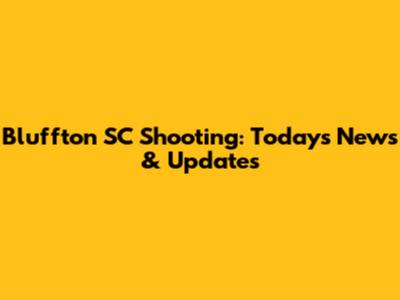 Bluffton SC Shooting: Today's News & Updates