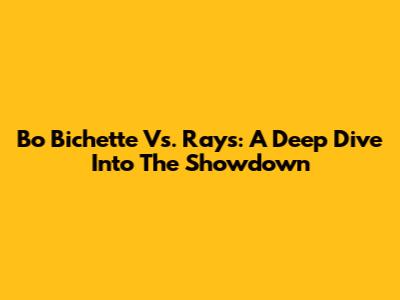 Bo Bichette Vs. Rays: A Deep Dive Into The Showdown