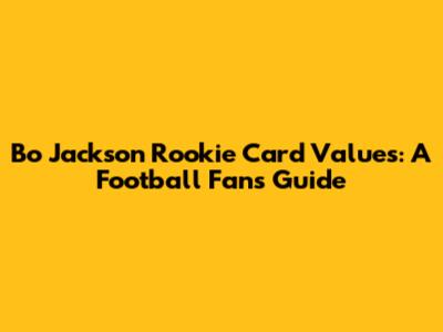 Bo Jackson Rookie Card Values: A Football Fan's Guide